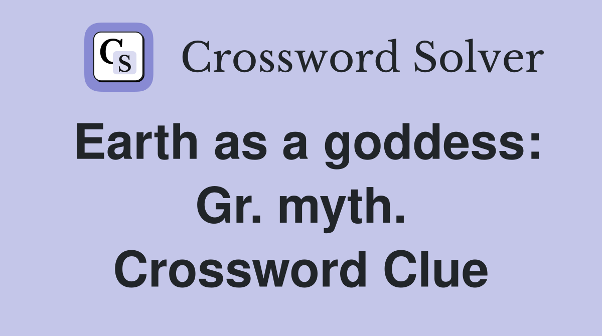 Earth as a goddess: Gr. myth. Crossword Clue