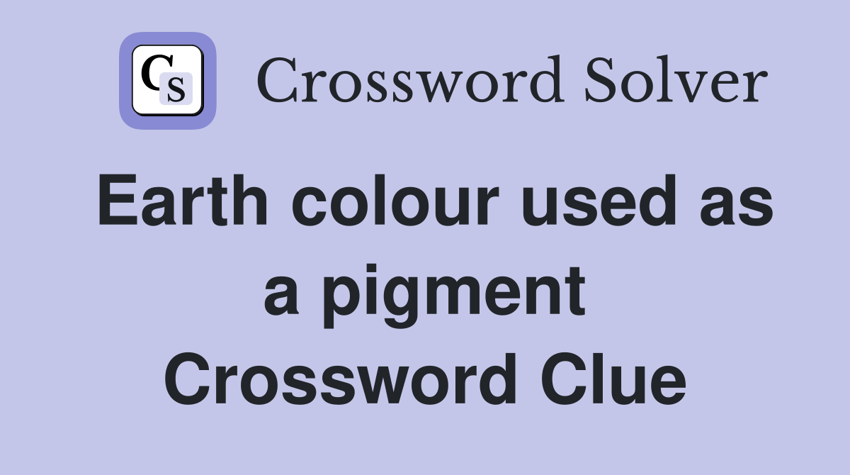 Earth colour used as a pigment Crossword Clue