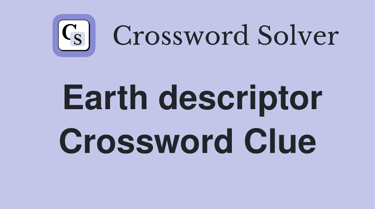 Earth descriptor Crossword Clue