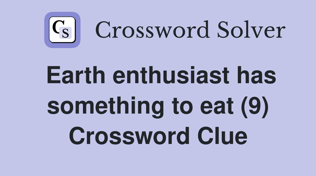Earth enthusiast has something to eat (9) Crossword Clue