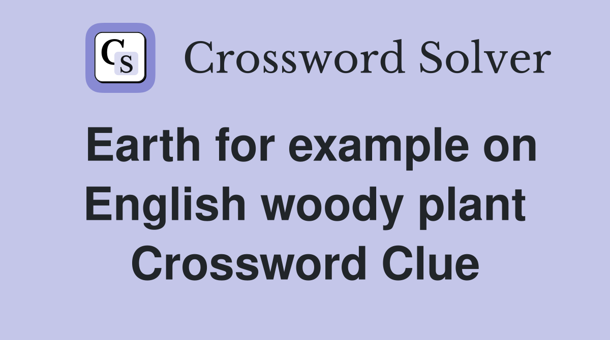 Earth for example on English woody plant Crossword Clue