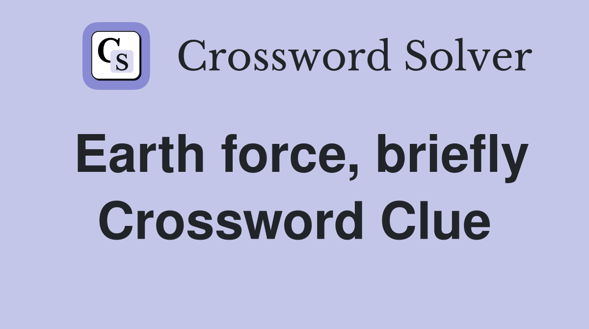 Earth force, briefly Crossword Clue