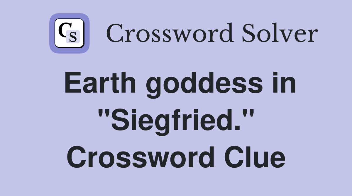 Earth goddess in "Siegfried." Crossword Clue