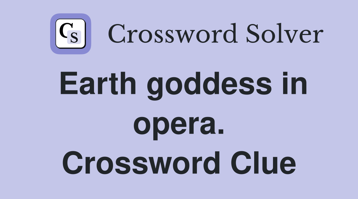 Earth goddess in opera. Crossword Clue