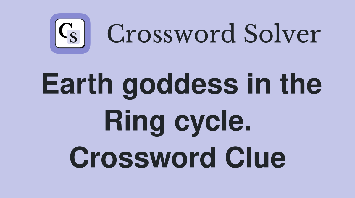 Earth goddess in the Ring cycle. Crossword Clue