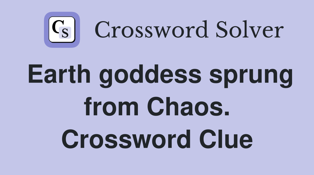Earth goddess sprung from Chaos. Crossword Clue