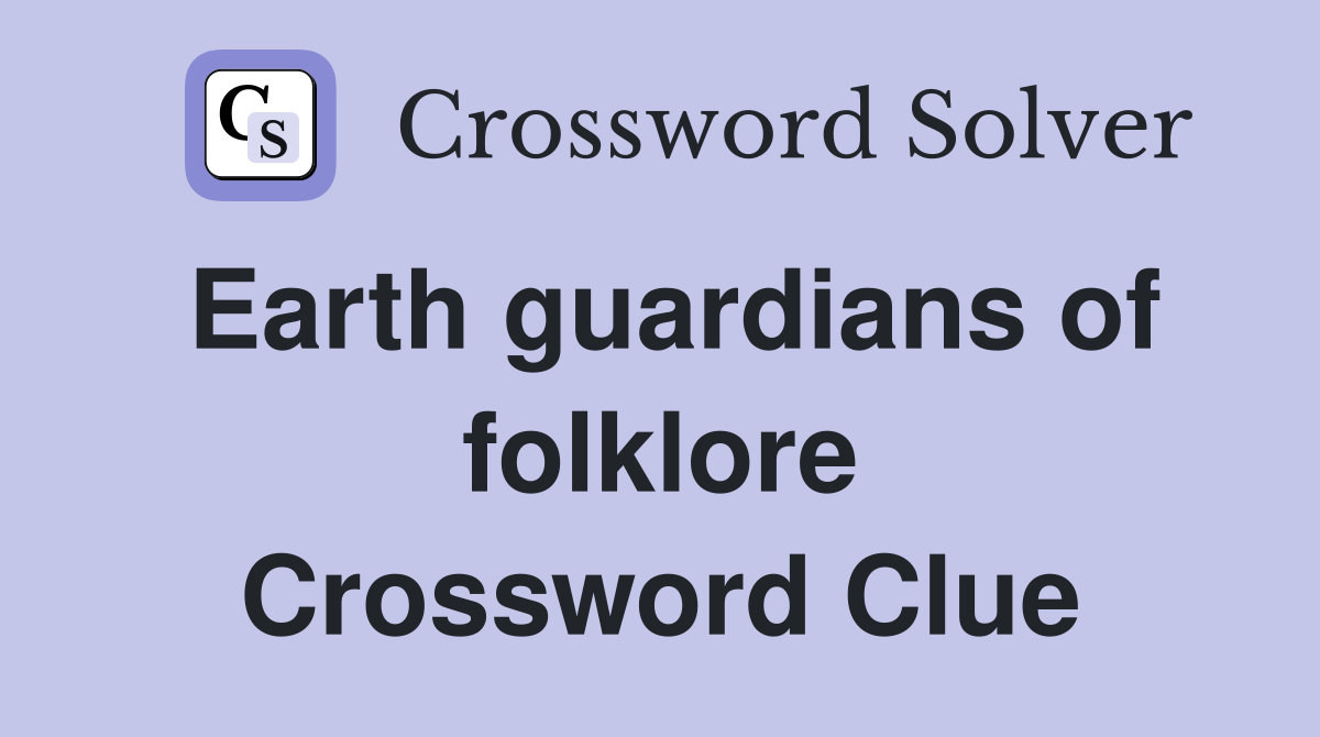 Earth guardians of folklore Crossword Clue