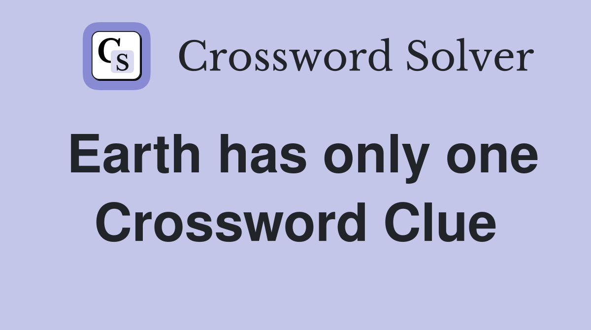 Earth has only one Crossword Clue