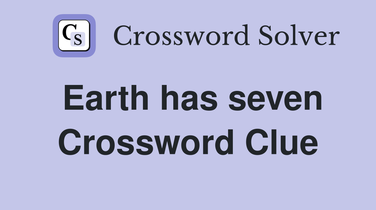 Earth has seven Crossword Clue