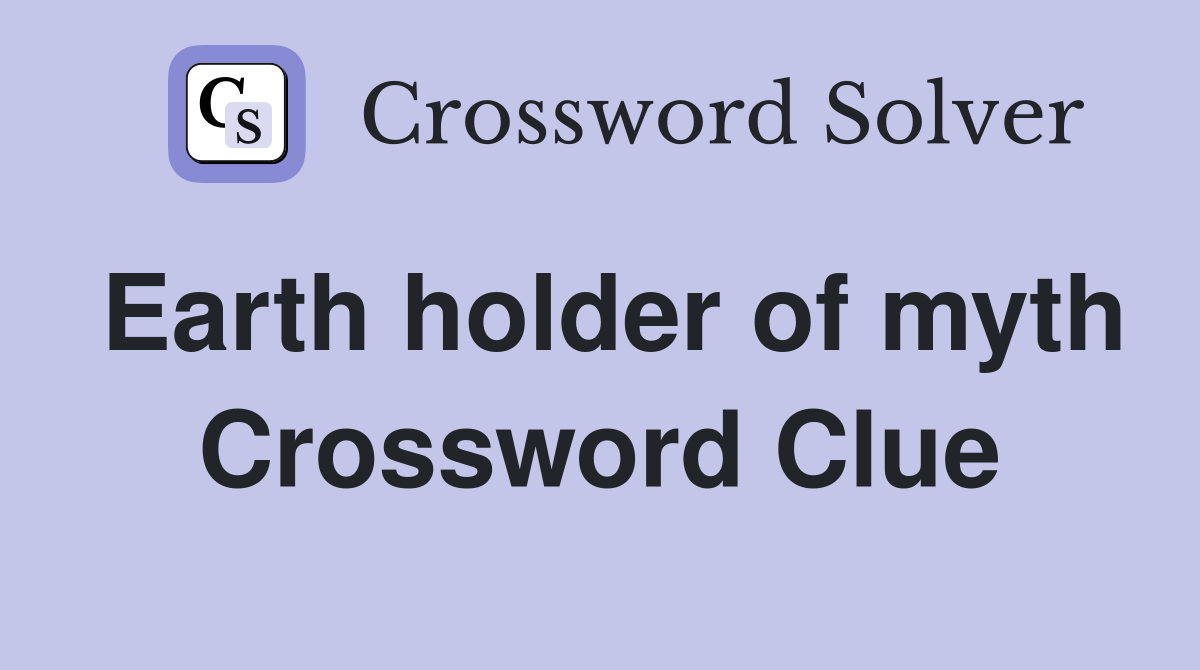 Earth holder of myth Crossword Clue