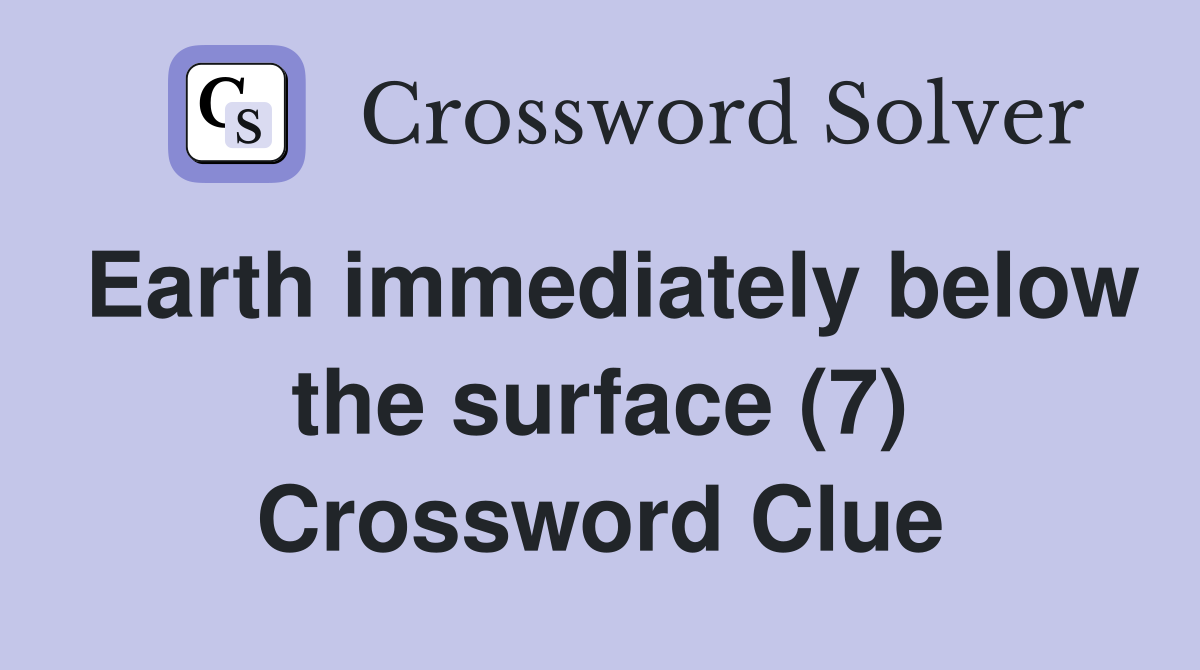 Earth immediately below the surface (7) Crossword Clue