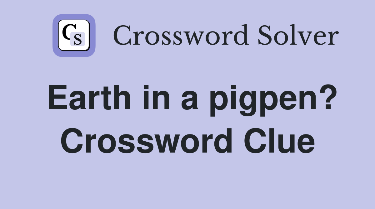 Earth in a pigpen? Crossword Clue