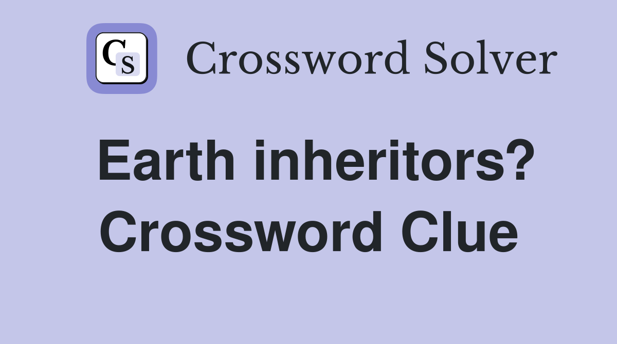 Earth inheritors? Crossword Clue