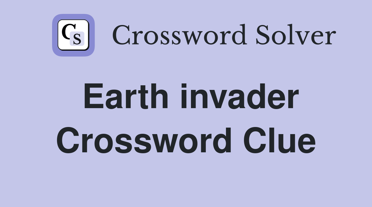 Earth invader Crossword Clue