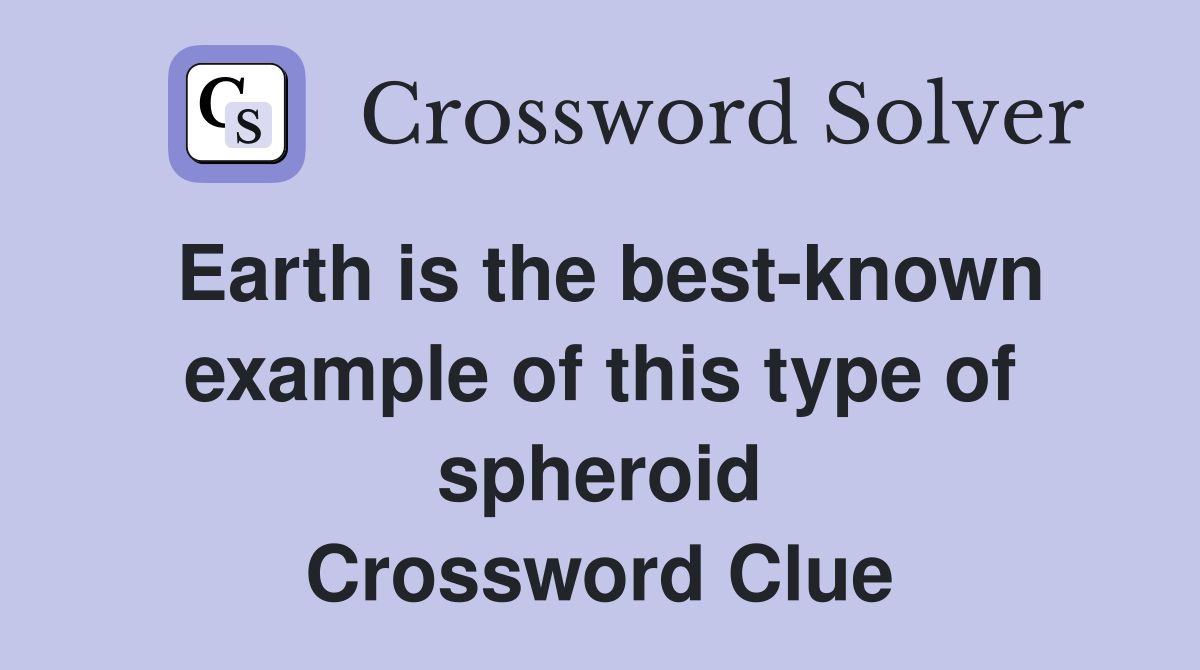 Earth is the best-known example of this type of spheroid Crossword Clue