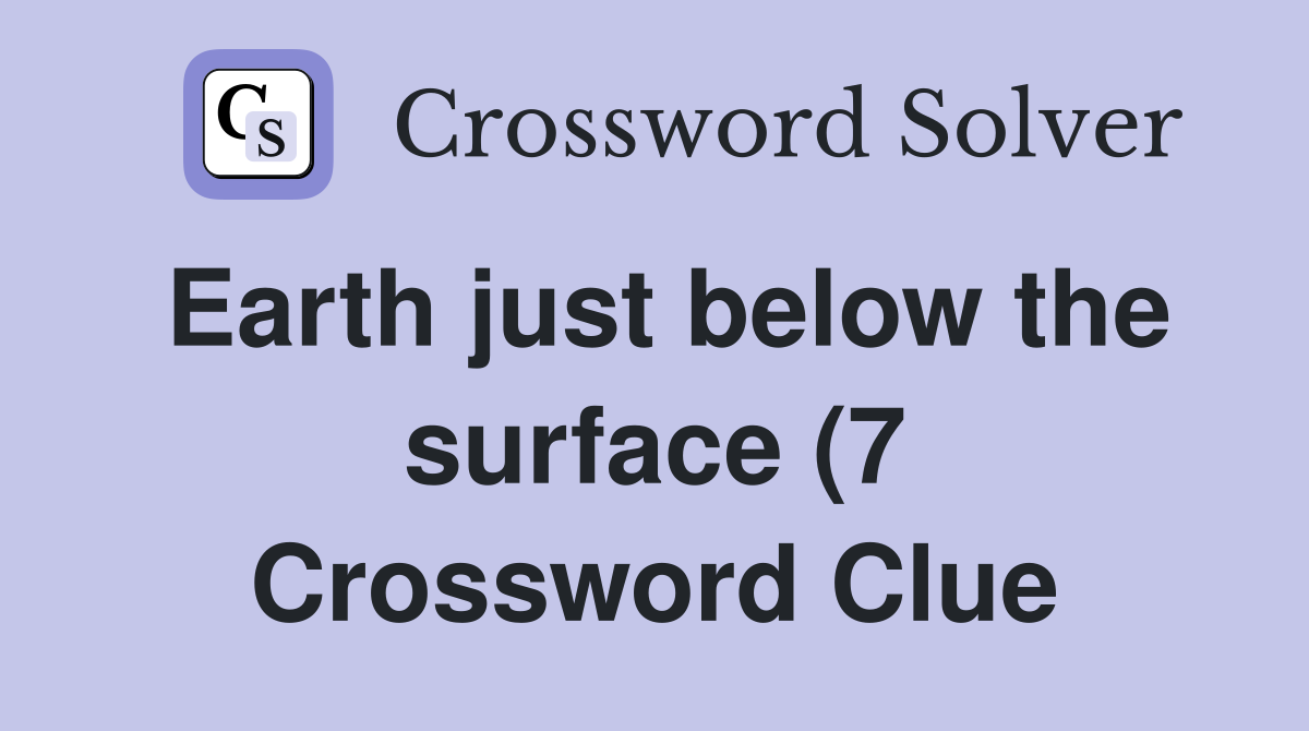 Earth just below the surface (7) Crossword Clue Answers Crossword Earth just below the surface (7) Crossword Clue Answers Crossword