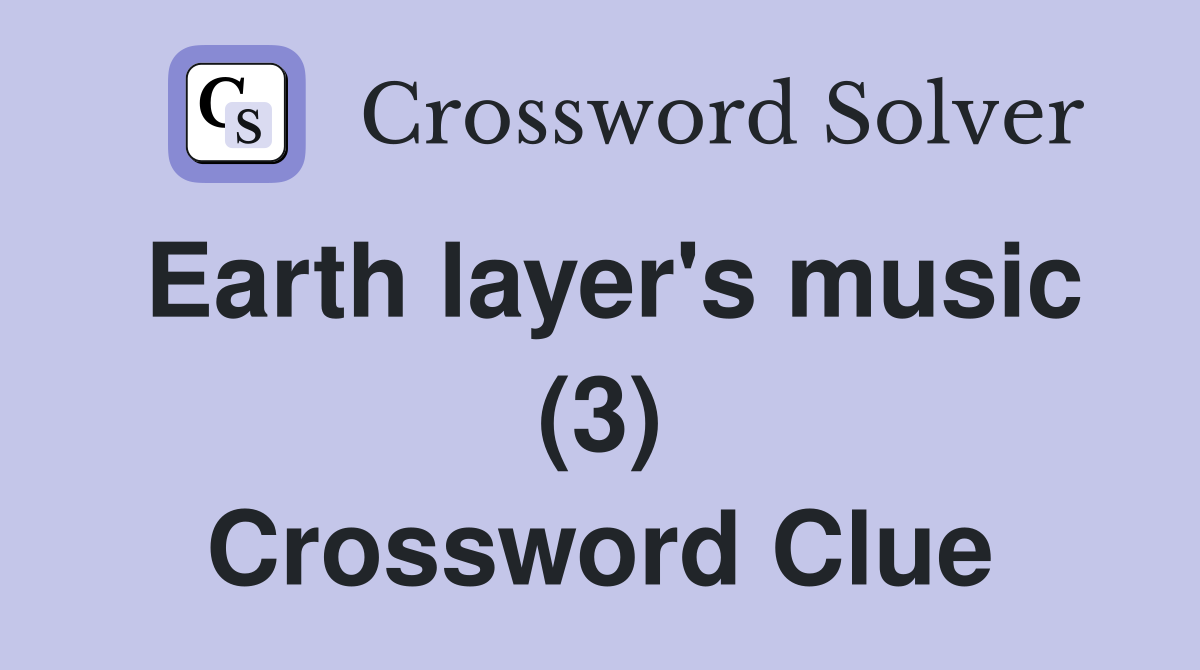Earth layer's music (3) Crossword Clue