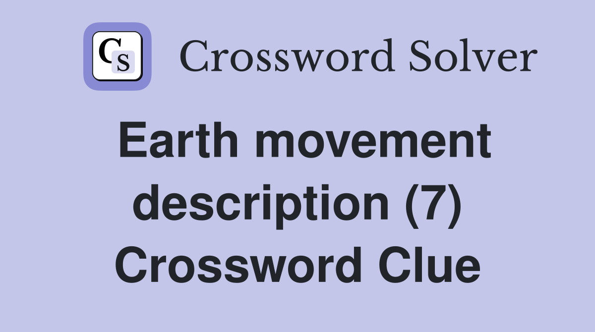 Earth movement description (7) Crossword Clue