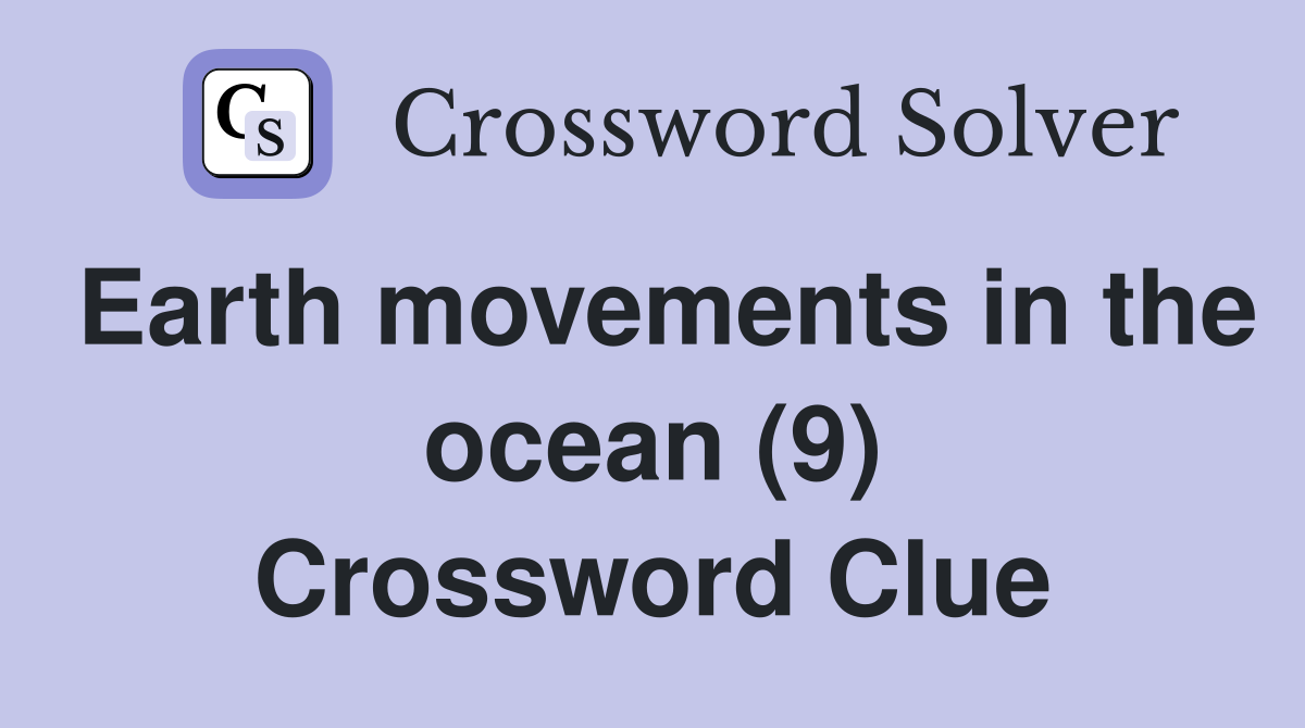 Earth movements in the ocean (9) Crossword Clue