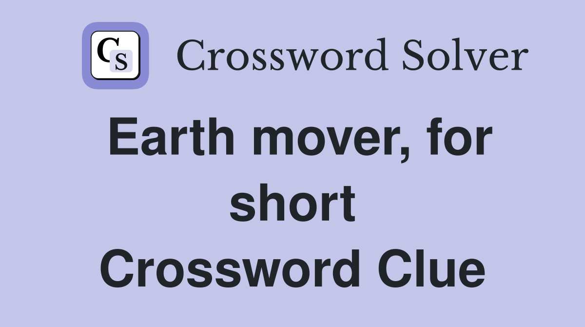 Earth mover, for short Crossword Clue