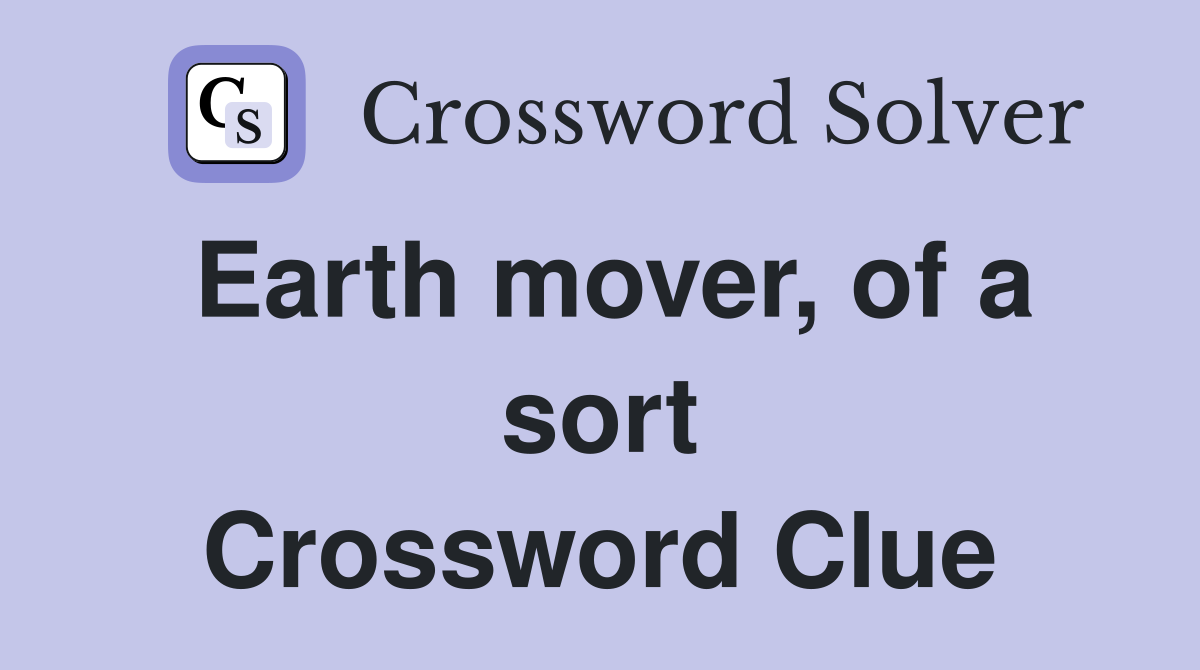 Earth mover, of a sort Crossword Clue