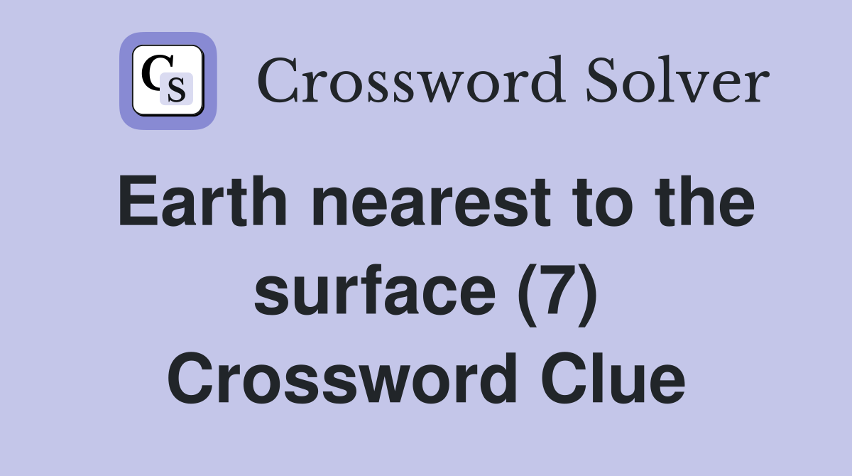 Earth nearest to the surface (7) Crossword Clue