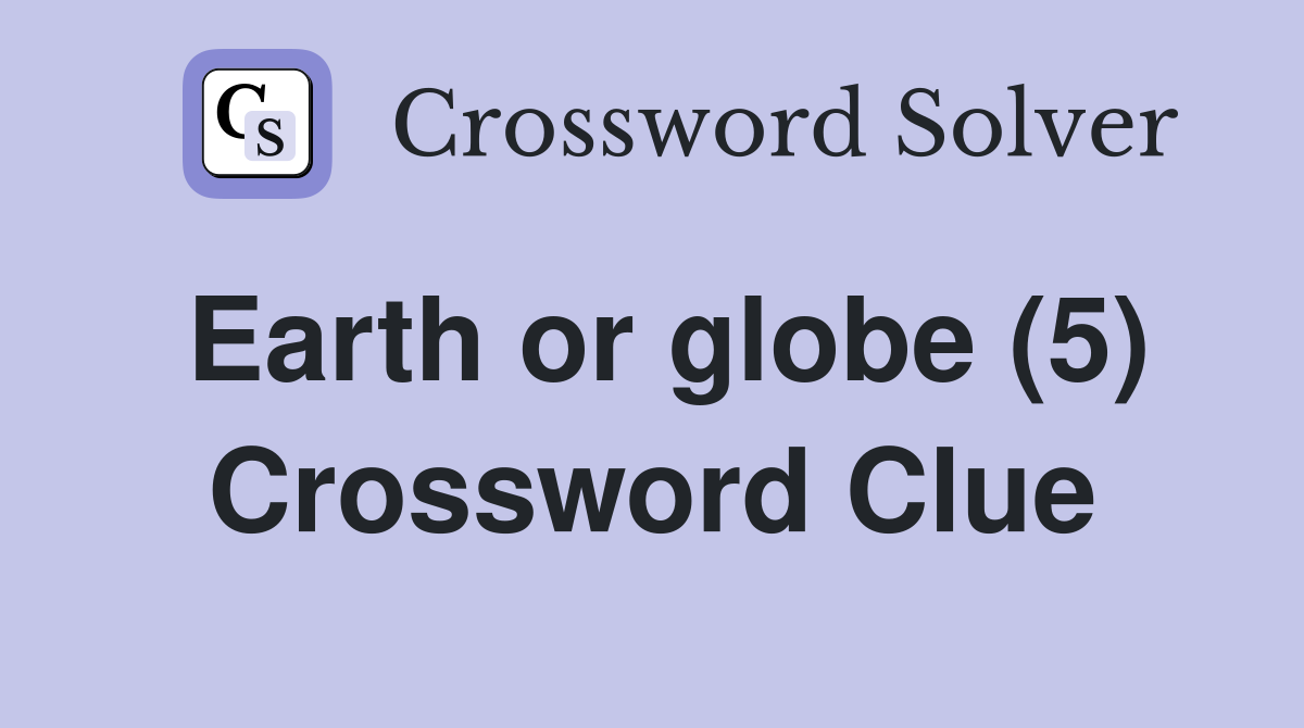 Earth or globe (5) Crossword Clue