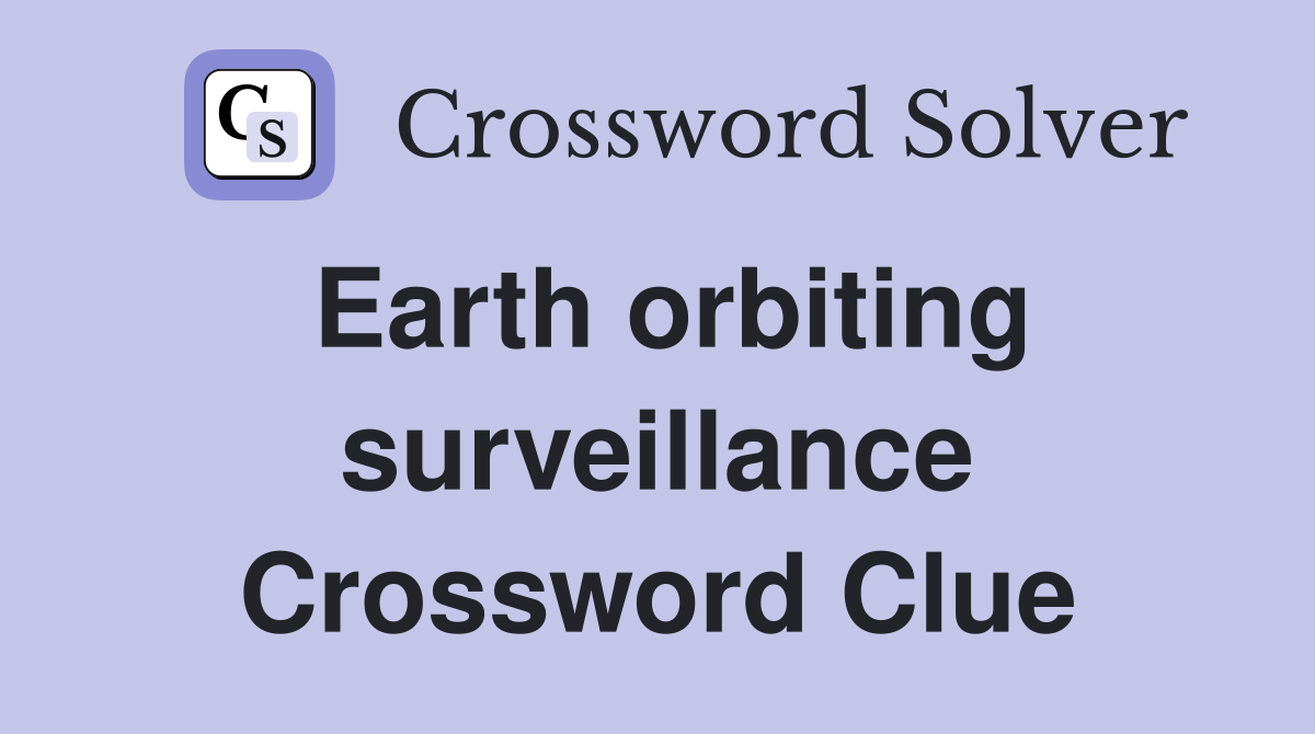 Earth orbiting surveillance Crossword Clue