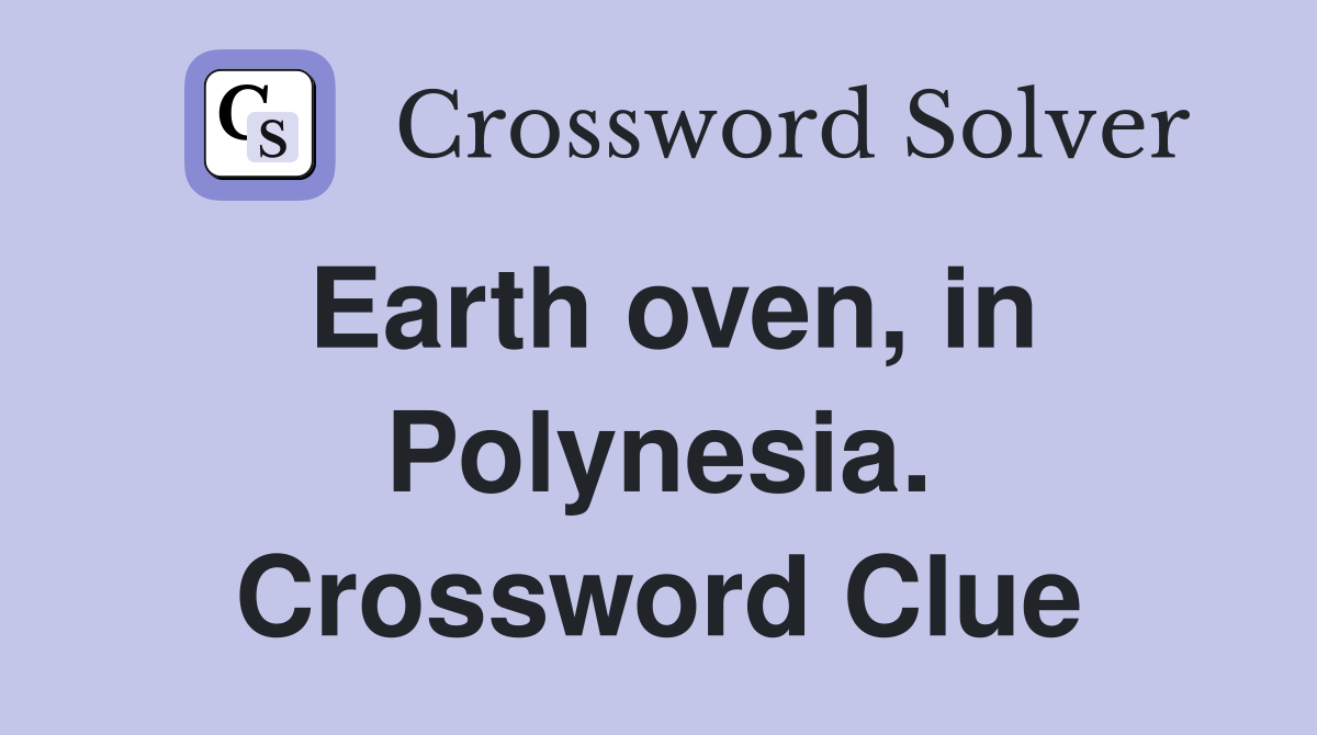 Earth oven, in Polynesia. Crossword Clue