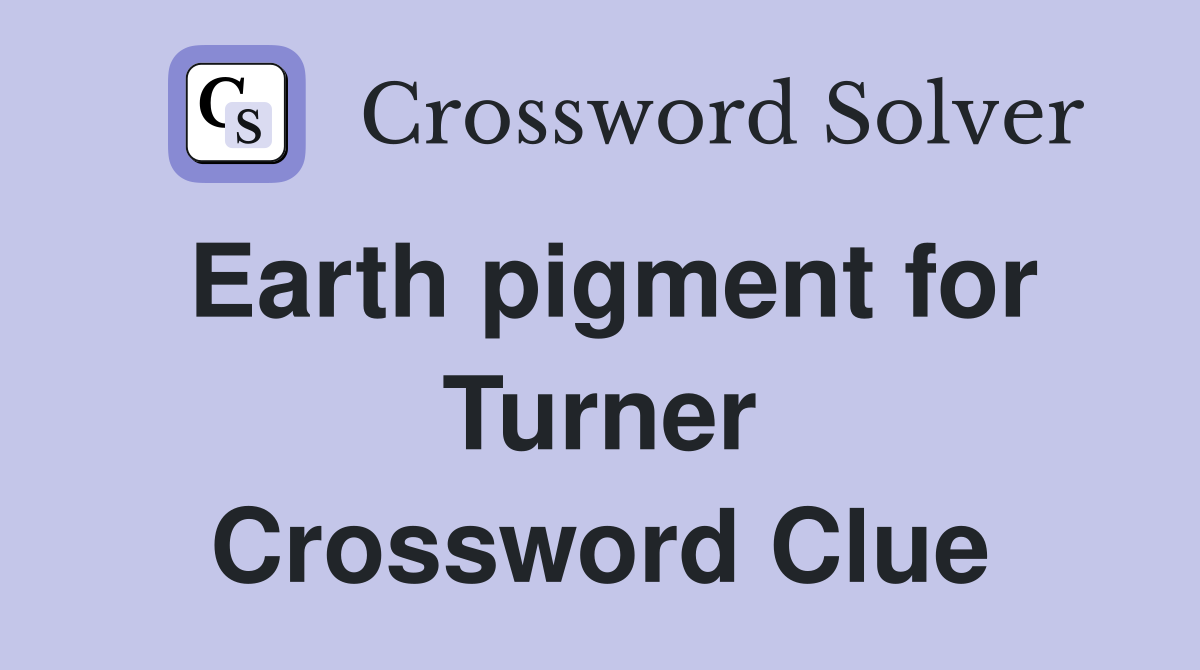 Earth pigment for Turner Crossword Clue