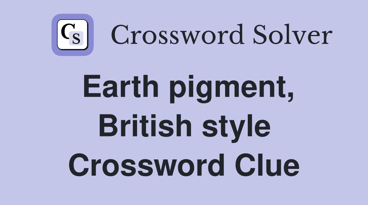 Earth pigment, British style Crossword Clue