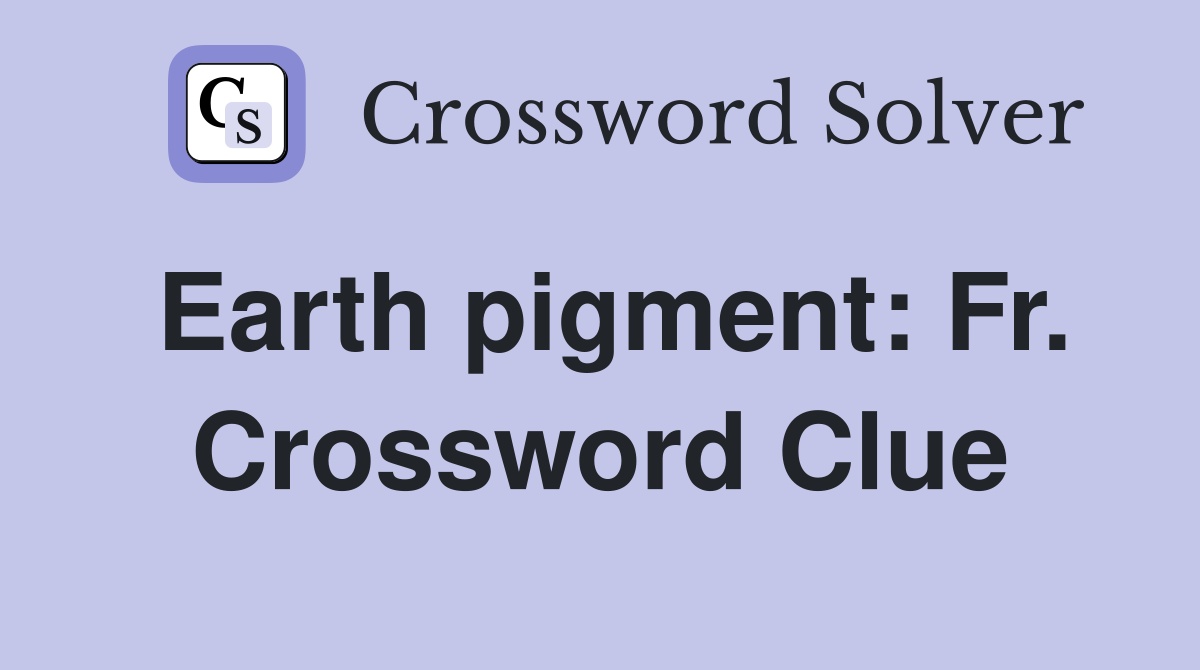 Earth pigment: Fr. Crossword Clue