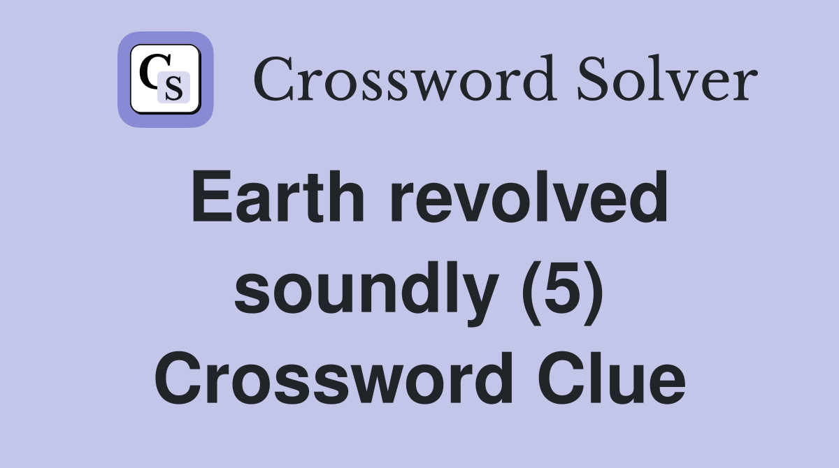 Earth revolved soundly (5) Crossword Clue