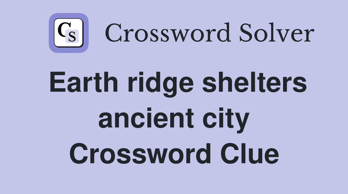 Earth ridge shelters ancient city Crossword Clue