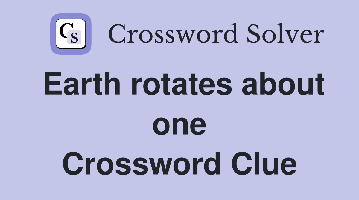 Earth rotates about one Crossword Clue