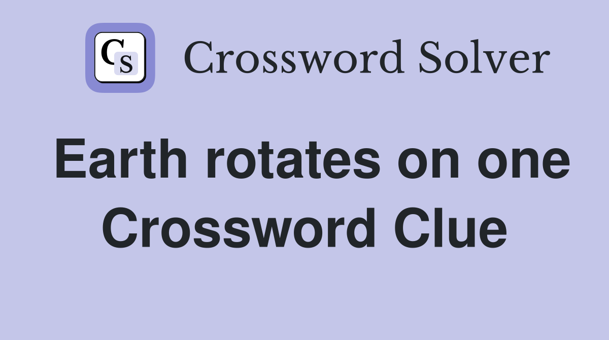 Earth rotates on one Crossword Clue