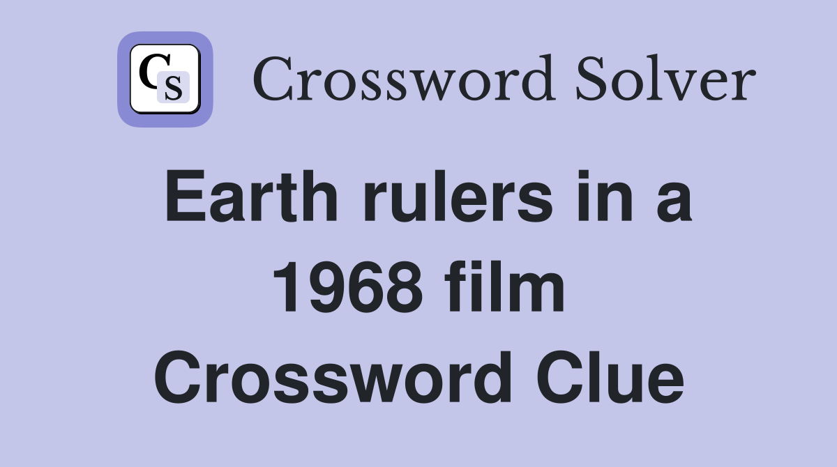 Earth rulers in a 1968 film Crossword Clue