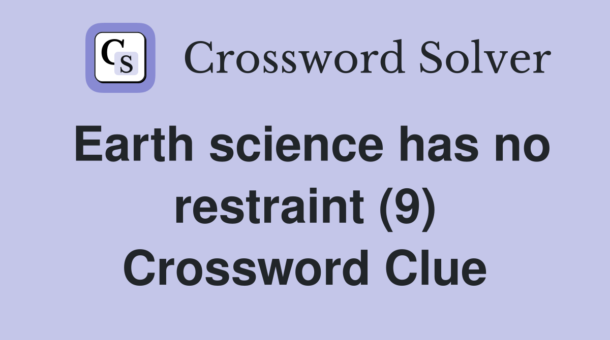 Earth science has no restraint (9) Crossword Clue