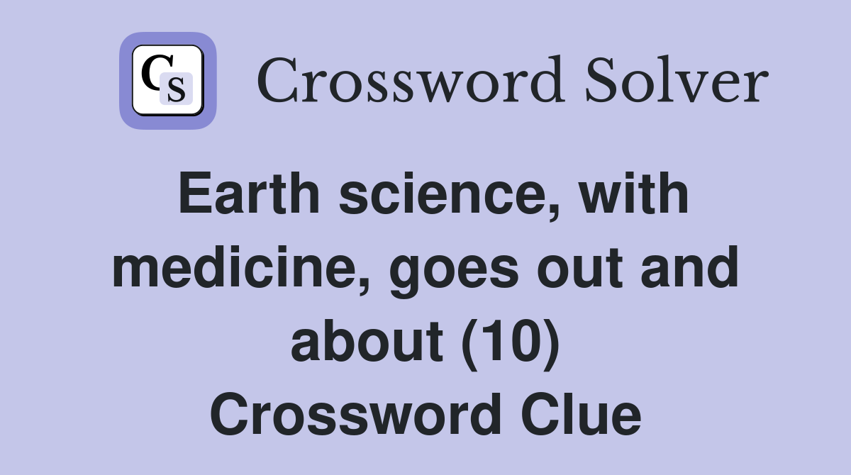 Earth science, with medicine, goes out and about (10) Crossword Clue