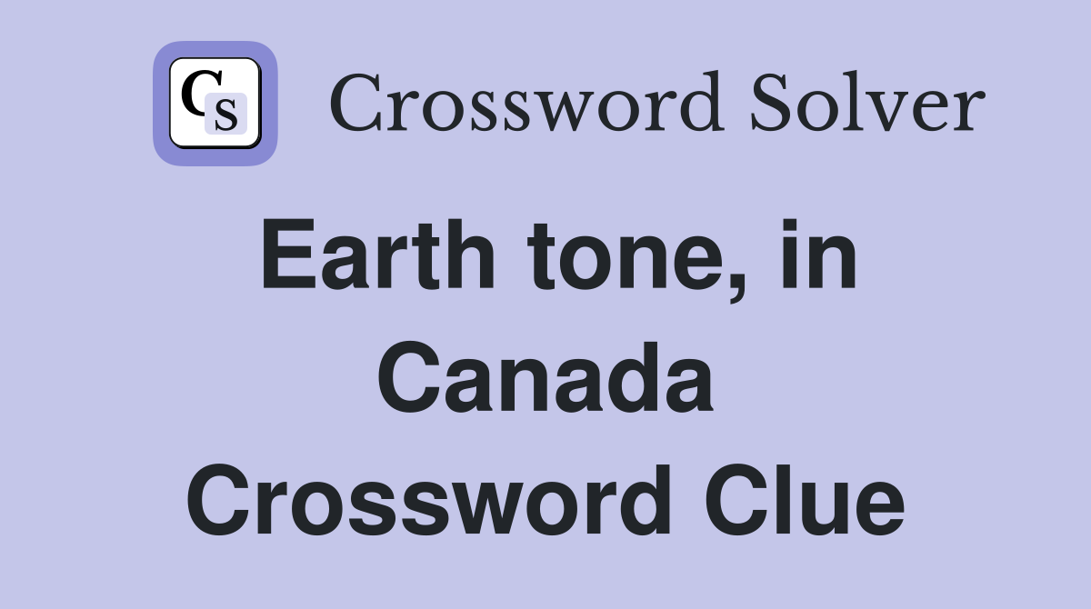Earth tone, in Canada Crossword Clue