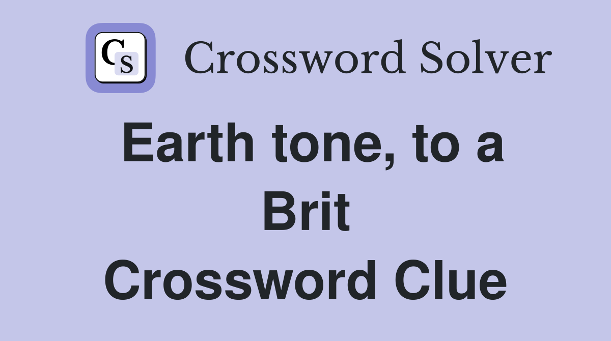 Earth tone, to a Brit Crossword Clue
