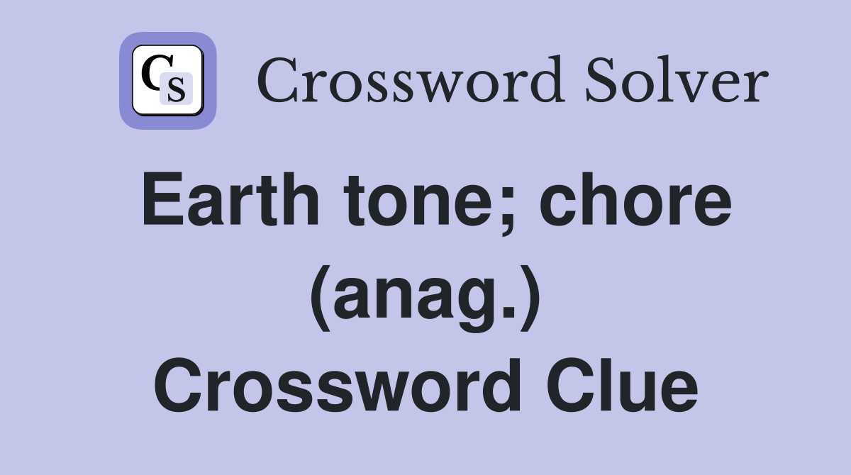 Earth tone; chore (anag.) Crossword Clue