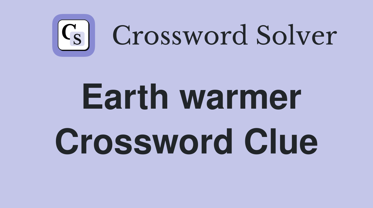 Earth warmer Crossword Clue