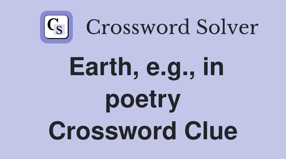 Earth, e.g., in poetry Crossword Clue