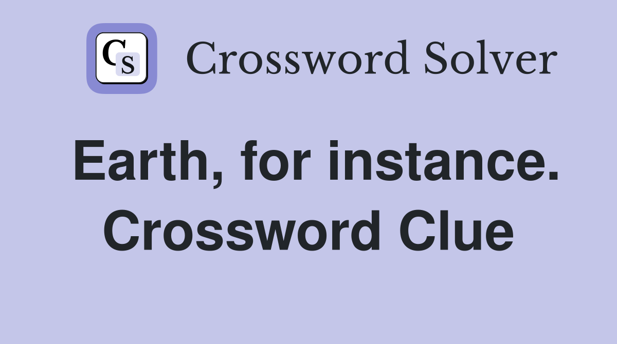 Earth, for instance. Crossword Clue
