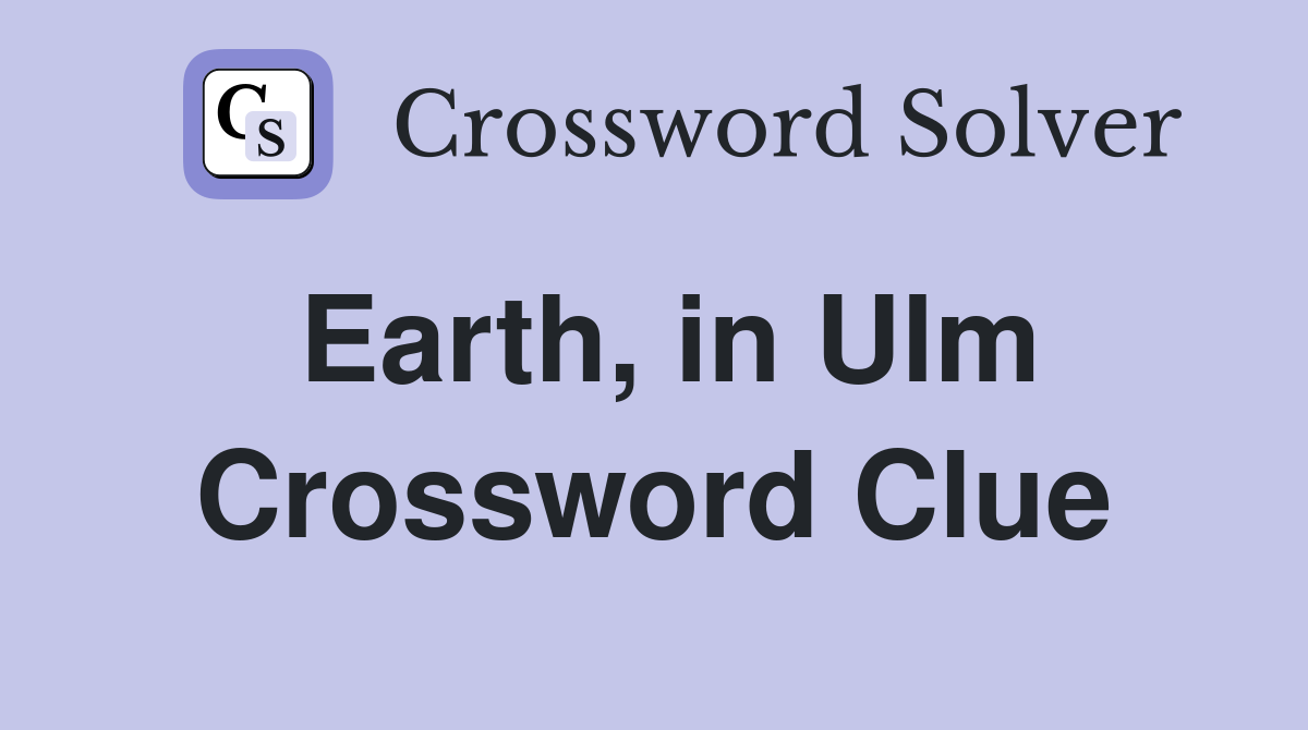 Earth, in Ulm Crossword Clue