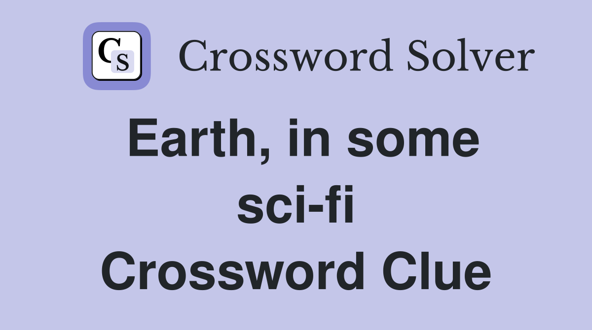 Earth, in some sci-fi Crossword Clue