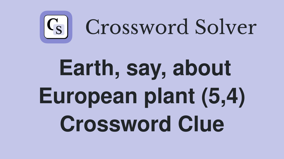 Earth, say, about European plant (5,4) Crossword Clue