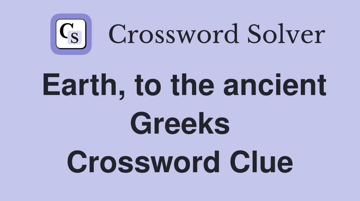 Earth, to the ancient Greeks Crossword Clue