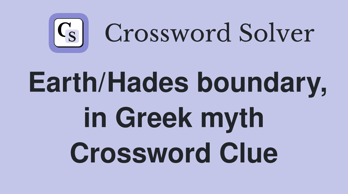 Earth/Hades boundary, in Greek myth Crossword Clue
